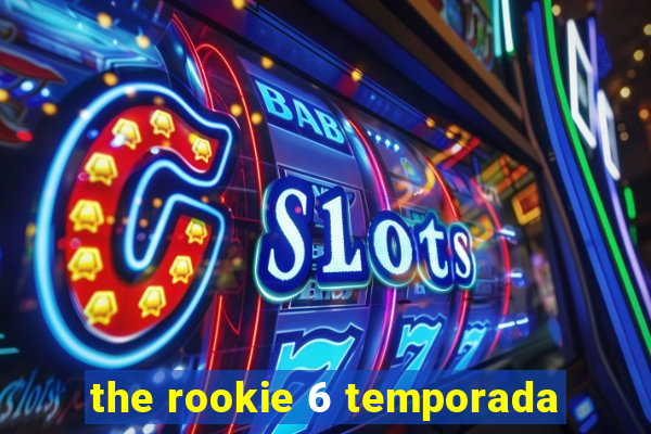 the rookie 6 temporada